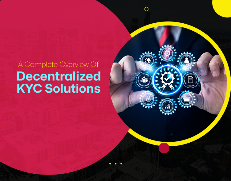 A Complete Overview Of Decentralized KYC Solutions